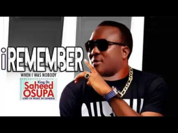 King Saheed Osupa - I Remember When I Was Nobody